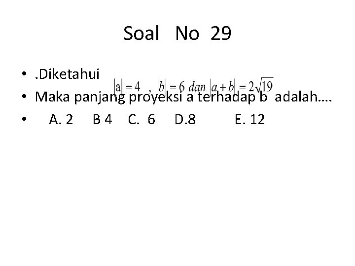 Soal No 29 • . Diketahui • Maka panjang proyeksi a terhadap b adalah….