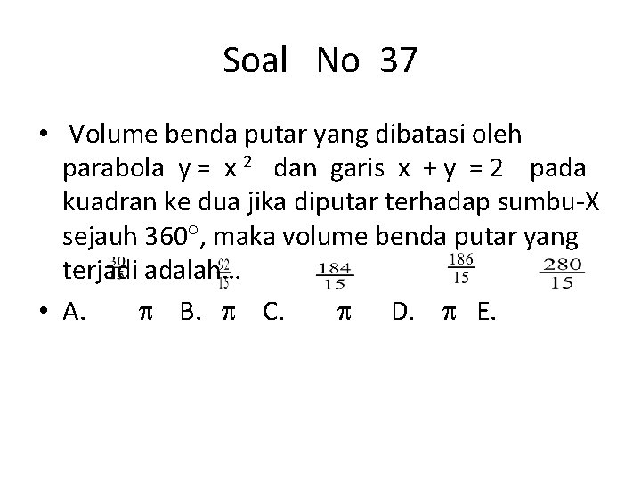 Soal No 37 • Volume benda putar yang dibatasi oleh parabola y = x