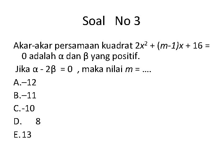 Soal No 3 Akar-akar persamaan kuadrat 2 x 2 + (m-1)x + 16 =