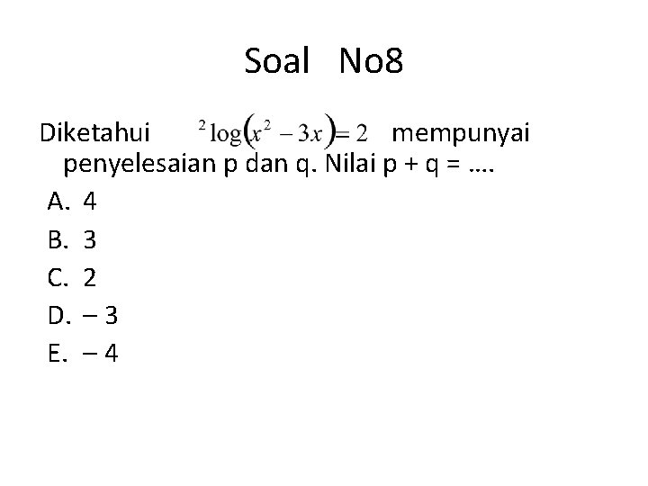 Soal No 8 Diketahui mempunyai penyelesaian p dan q. Nilai p + q =
