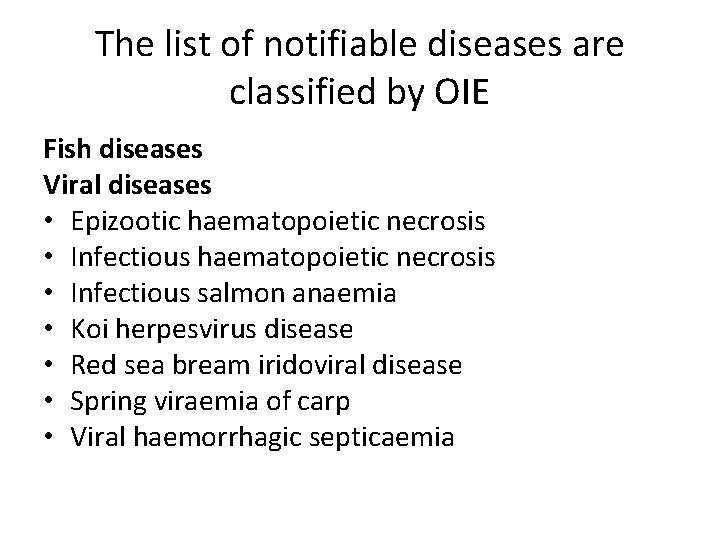 The list of notifiable diseases are classified by OIE Fish diseases Viral diseases •