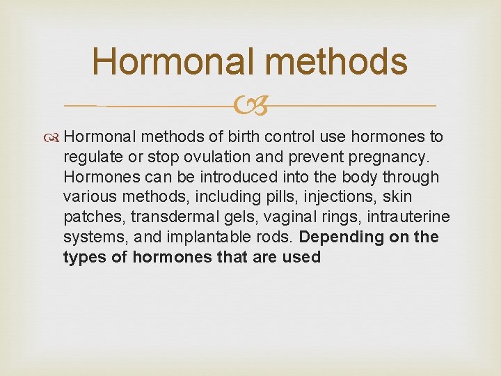 Hormonal methods of birth control use hormones to regulate or stop ovulation and prevent