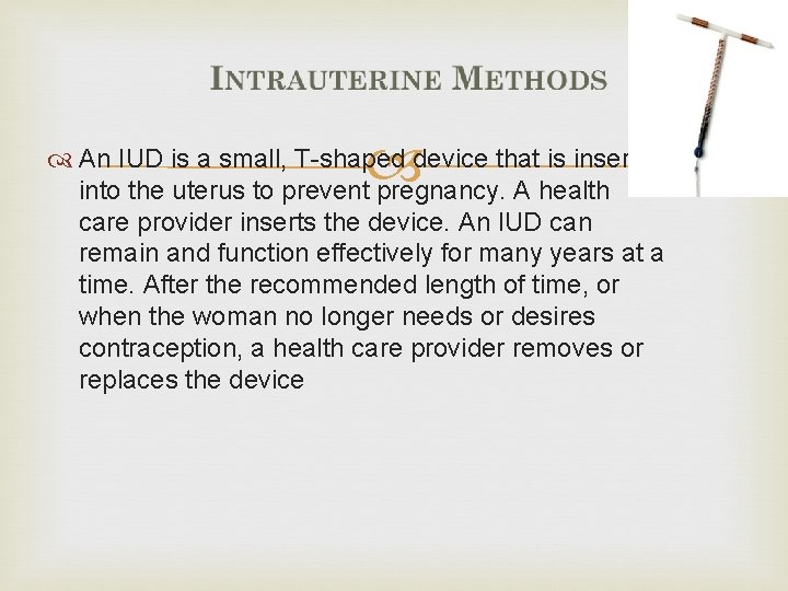  An IUD is a small, T-shaped device that is inserted into the uterus