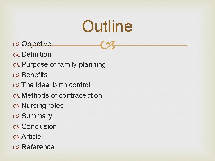 Outline Objective Definition Purpose of family planning Benefits The ideal birth control Methods of
