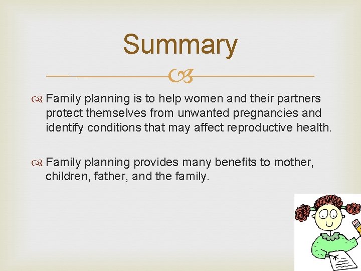 Summary Family planning is to help women and their partners protect themselves from unwanted