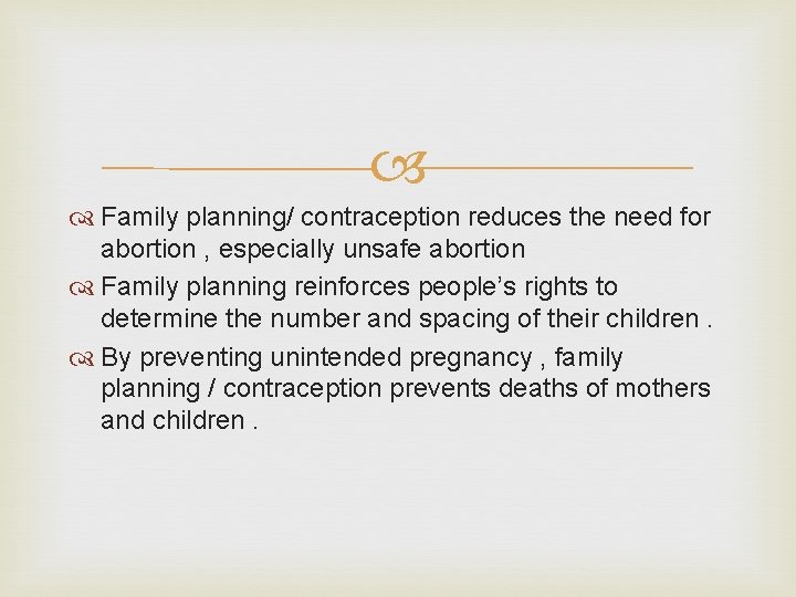  Family planning/ contraception reduces the need for abortion , especially unsafe abortion Family