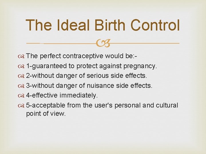 The Ideal Birth Control The perfect contraceptive would be: - 1 -guaranteed to protect