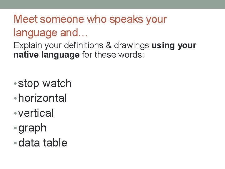 Meet someone who speaks your language and… Explain your definitions & drawings using your