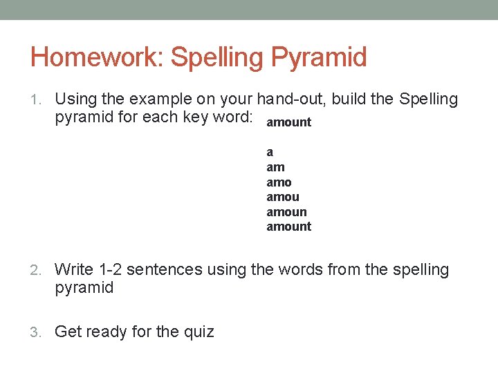 Homework: Spelling Pyramid 1. Using the example on your hand-out, build the Spelling pyramid