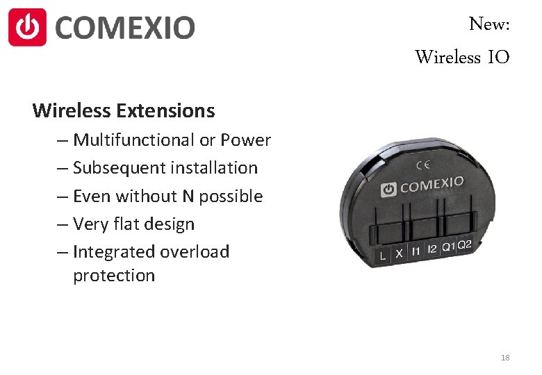 New: Wireless IO Wireless Extensions – Multifunctional or Power – Subsequent installation – Even