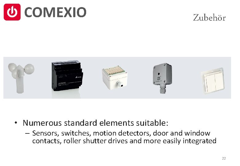 Zubehör • Numerous standard elements suitable: – Sensors, switches, motion detectors, door and window