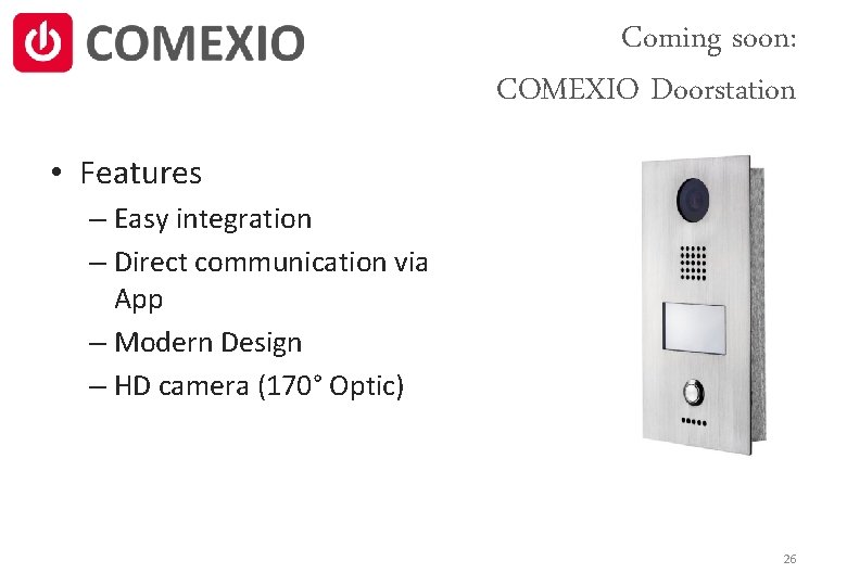 Coming soon: COMEXIO Doorstation • Features – Easy integration – Direct communication via App