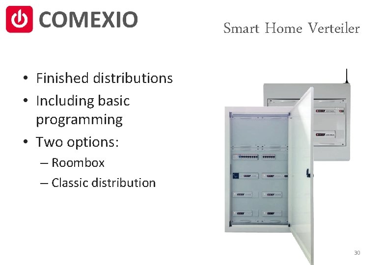 Smart Home Verteiler • Finished distributions • Including basic programming • Two options: –