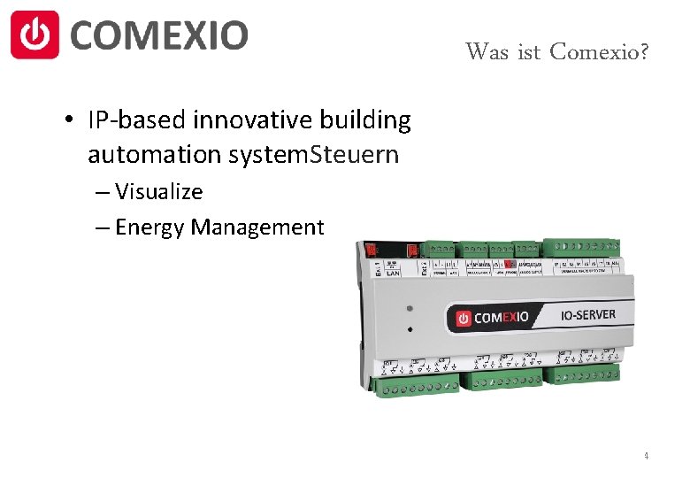 Was ist Comexio? • IP-based innovative building automation system. Steuern – Visualize – Energy