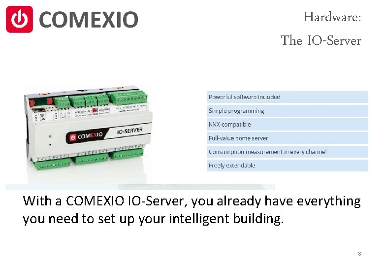 Hardware: The IO-Server With a COMEXIO IO-Server, you already have everything you need to