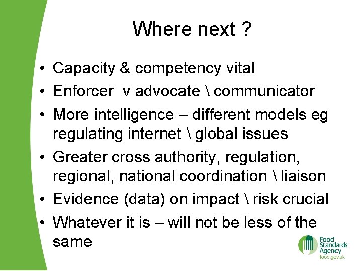 Where next ? • Capacity & competency vital • Enforcer v advocate  communicator