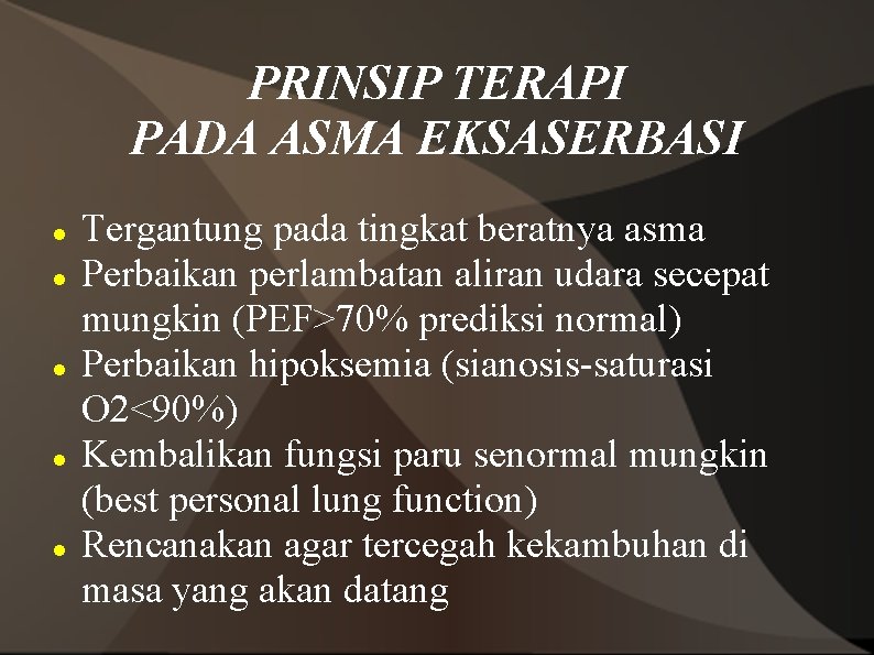 PRINSIP TERAPI PADA ASMA EKSASERBASI Tergantung pada tingkat beratnya asma Perbaikan perlambatan aliran udara