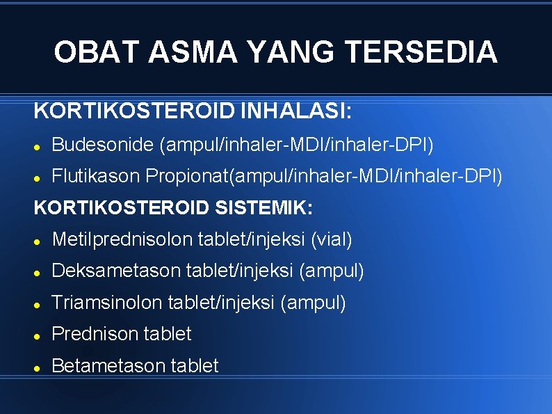 OBAT ASMA YANG TERSEDIA KORTIKOSTEROID INHALASI: Budesonide (ampul/inhaler-MDI/inhaler-DPI) Flutikason Propionat(ampul/inhaler-MDI/inhaler-DPI) KORTIKOSTEROID SISTEMIK: Metilprednisolon tablet/injeksi