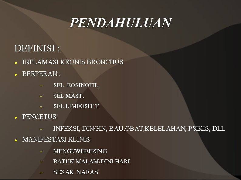 PENDAHULUAN DEFINISI : INFLAMASI KRONIS BRONCHUS BERPERAN : SEL EOSINOFIL, SEL MAST, SEL LIMFOSIT