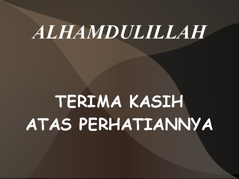 ALHAMDULILLAH TERIMA KASIH ATAS PERHATIANNYA 