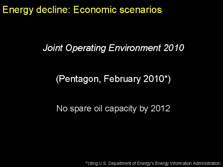 Energy decline: Economic scenarios Joint Operating Environment 2010 (Pentagon, February 2010*) No spare oil