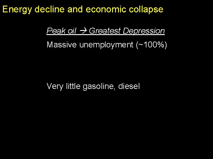 Energy decline and economic collapse Peak oil Greatest Depression Massive unemployment (~100%) Very little