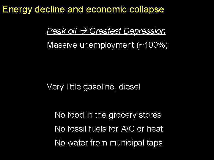 Energy decline and economic collapse Peak oil Greatest Depression Massive unemployment (~100%) Very little