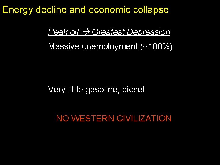 Energy decline and economic collapse Peak oil Greatest Depression Massive unemployment (~100%) Very little