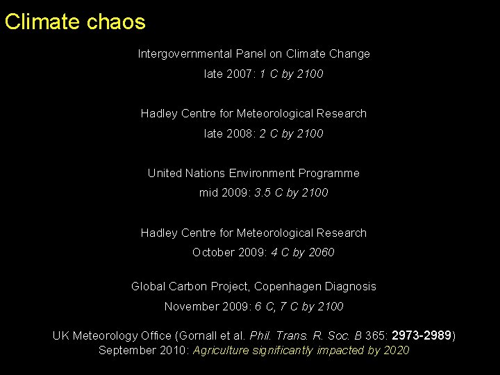 Climate chaos Intergovernmental Panel on Climate Change late 2007: 1 C by 2100 Hadley