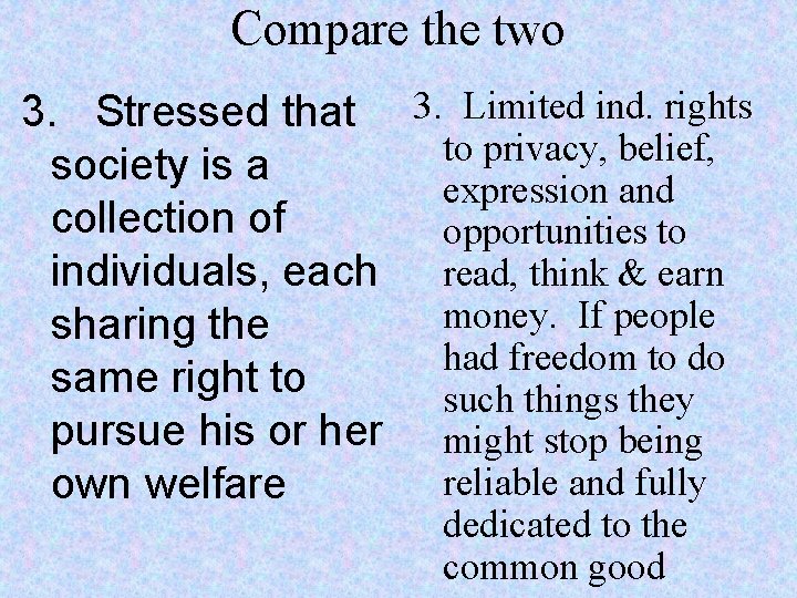 Compare the two 3. Stressed that 3. Limited ind. rights to privacy, belief, society