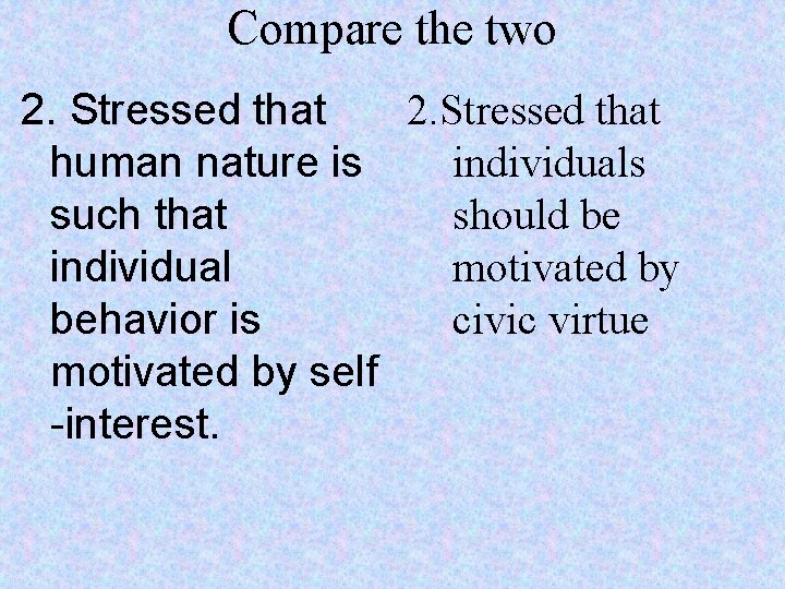 Compare the two 2. Stressed that individuals human nature is should be such that