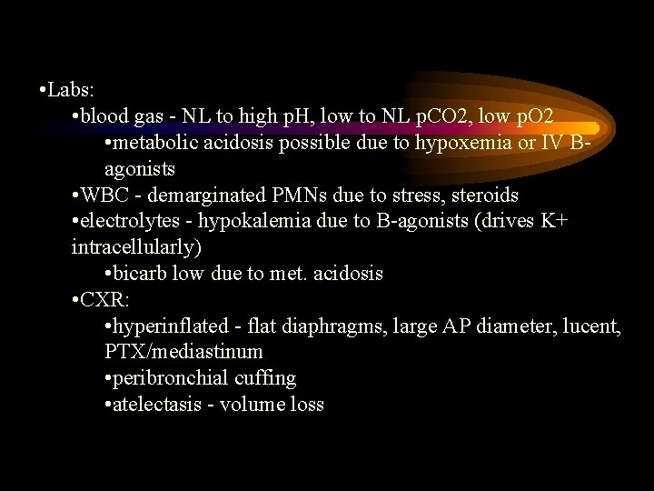  • Labs: • blood gas - NL to high p. H, low to