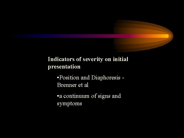 Indicators of severity on initial presentation • Position and Diaphoresis Brenner et al •