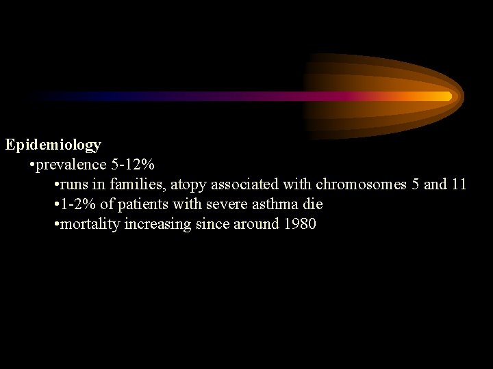 Epidemiology • prevalence 5 -12% • runs in families, atopy associated with chromosomes 5