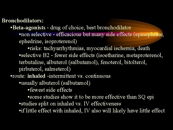 Bronchodilators: • Beta-agonists - drug of choice, best bronchodilator • non selective - efficacious