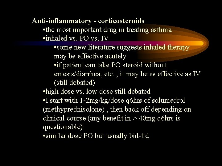 Anti-inflammatory - corticosteroids • the most important drug in treating asthma • inhaled vs.