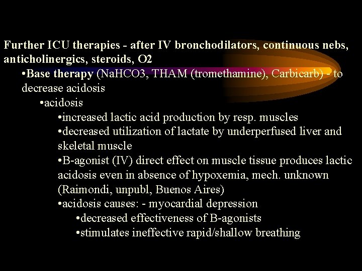 Further ICU therapies - after IV bronchodilators, continuous nebs, anticholinergics, steroids, O 2 •