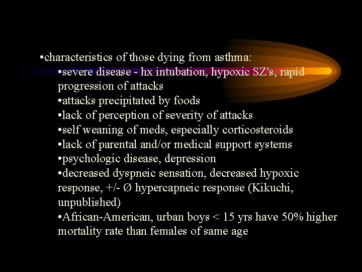  • characteristics of those dying from asthma: • severe disease - hx intubation,