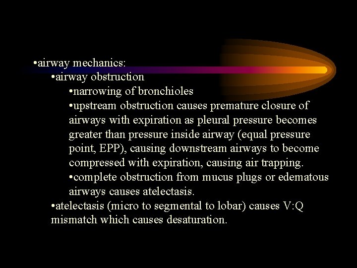  • airway mechanics: • airway obstruction • narrowing of bronchioles • upstream obstruction