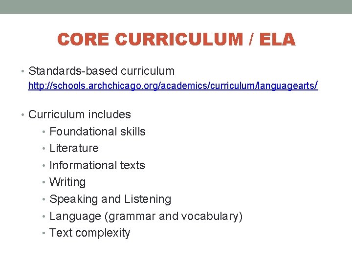 CORE CURRICULUM / ELA • Standards-based curriculum http: //schools. archchicago. org/academics/curriculum/languagearts/ • Curriculum includes