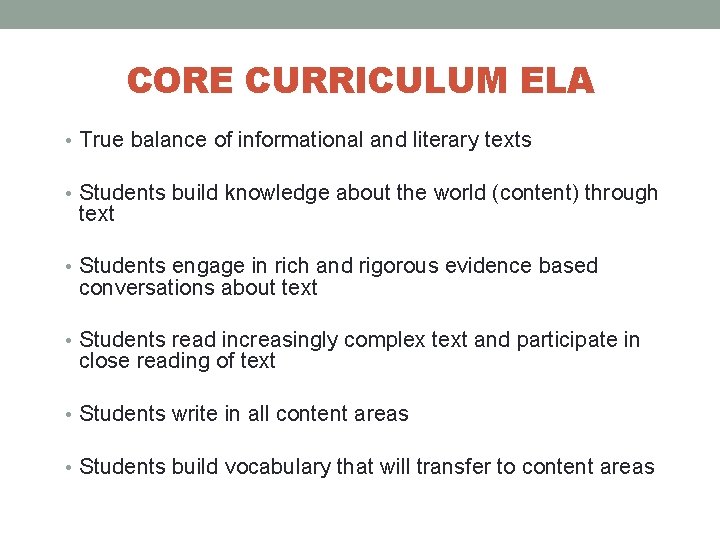 CORE CURRICULUM ELA • True balance of informational and literary texts • Students build