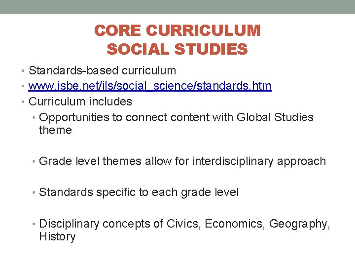 CORE CURRICULUM SOCIAL STUDIES • Standards-based curriculum • www. isbe. net/ils/social_science/standards. htm • Curriculum