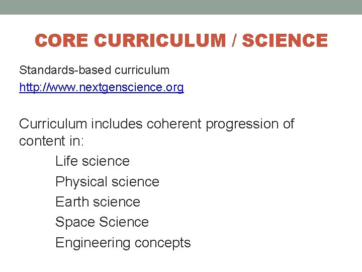 CORE CURRICULUM / SCIENCE Standards-based curriculum http: //www. nextgenscience. org Curriculum includes coherent progression