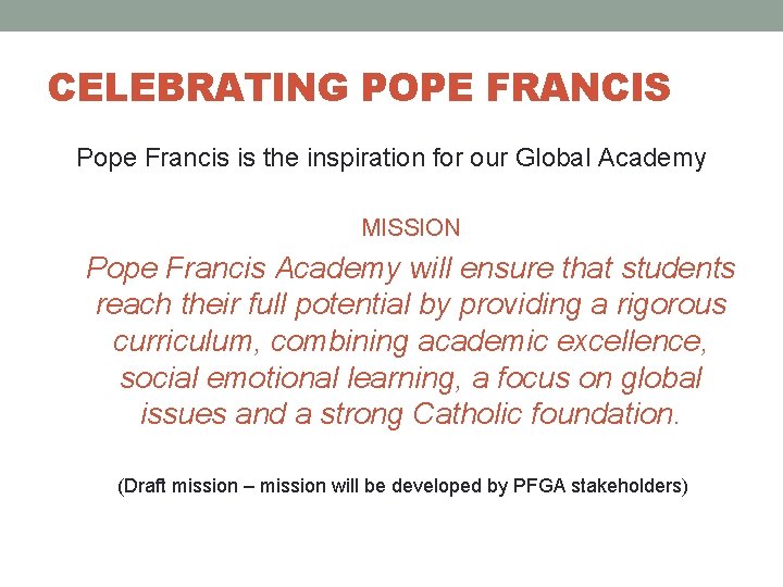 CELEBRATING POPE FRANCIS Pope Francis is the inspiration for our Global Academy MISSION Pope