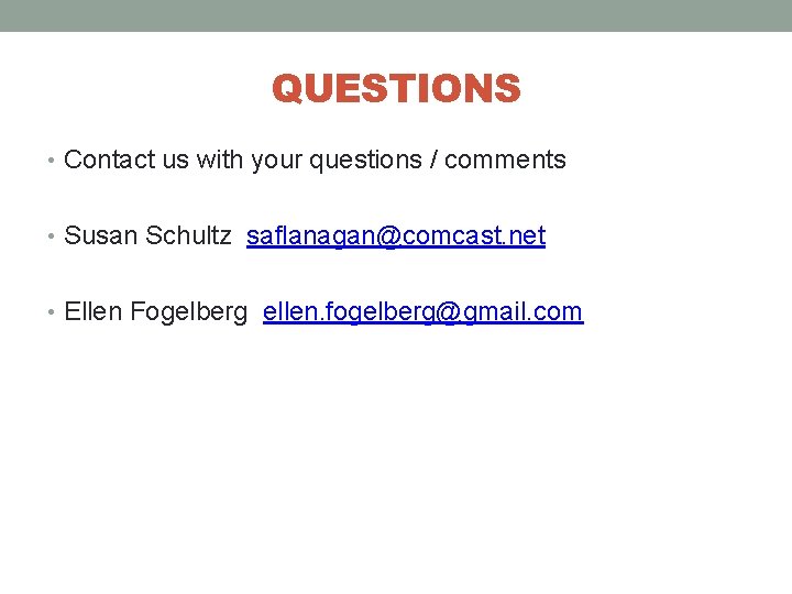 QUESTIONS • Contact us with your questions / comments • Susan Schultz saflanagan@comcast. net