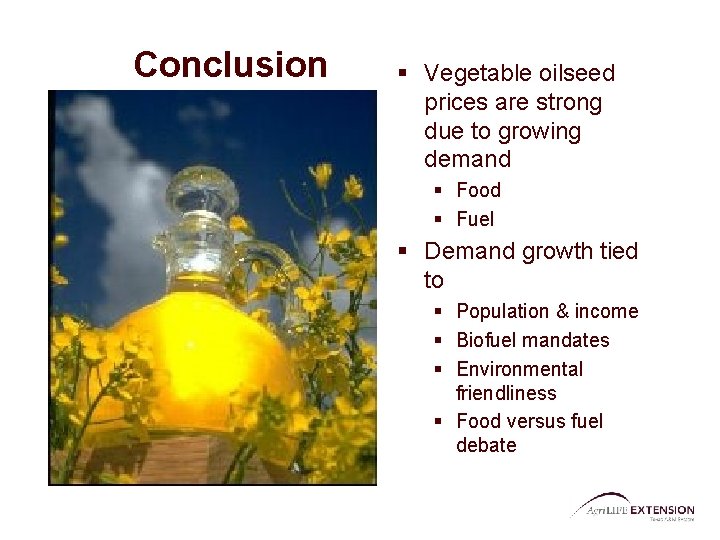 Conclusion § Vegetable oilseed prices are strong due to growing demand § Food §