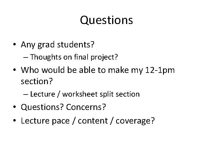 Questions • Any grad students? – Thoughts on final project? • Who would be