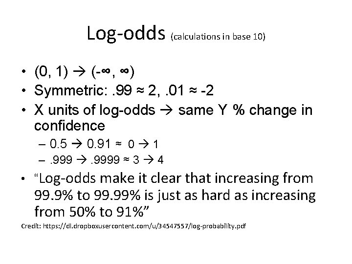 Log-odds (calculations in base 10) • (0, 1) (-∞, ∞) • Symmetric: . 99