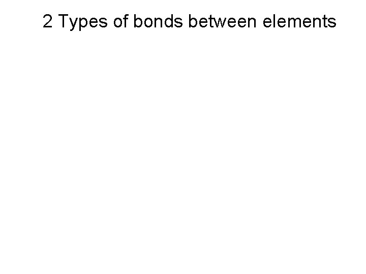 2 Types of bonds between elements 