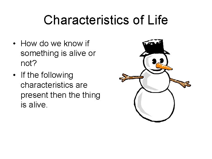 Characteristics of Life • How do we know if something is alive or not?